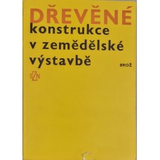 Václav Brož - Dřevěné konstrukce v zemědělské výstavbě